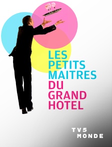 TV5MONDE - Les petits maîtres du Grand hôtel