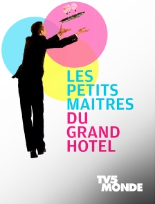 TV5MONDE - Les petits maîtres du Grand hôtel