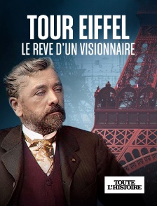 Toute l'Histoire - Tour Eiffel, le rêve d’un visionnaire