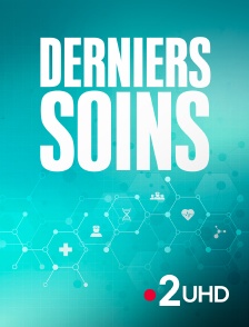 France 2 UHD - Derniers soins