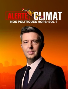 Alerte climat : Nos politiques hors sol ?