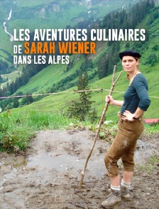 Les aventures culinaires de Sarah Wiener dans les Alpes