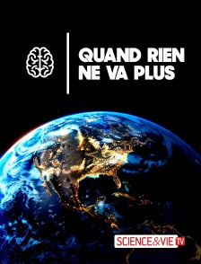 Science et Vie TV - Quand rien ne va plus en replay