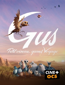 CINÉ Cinéma - Gus, petit oiseau grand voyage en replay