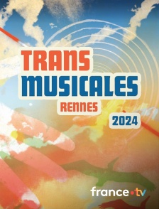 France.tv - Trans Musicales de Rennes 2024