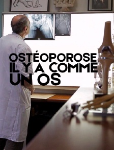 Ostéoporose, il y a comme un os