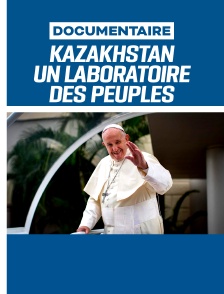 Kazakhstan, un laboratoire des peuples