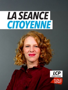 LCP Public Sénat - La séance citoyenne
