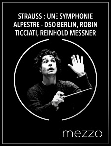 Mezzo - Strauss : Une symphonie alpestre - DSO Berlin, Robin Ticciati, Reinhold Messner