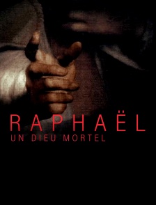 Raphaël : A Mortal God