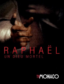 TV Monaco - Raphaël : A Mortal God