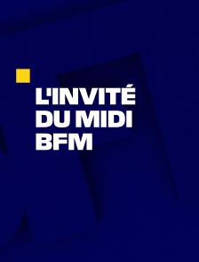 L'invité du Midi BFM