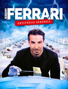 Jérémy Ferrari : Anesthésie générale