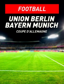 Football - Coupe d'Allemagne : Union Berlin / Bayern Munich