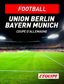 L'Equipe - Football - Coupe d'Allemagne : Union Berlin / Bayern Munich