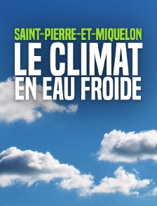 Saint-Pierre-et-Miquelon, le climat en eau froide