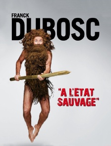 Franck Dubosc : A l'état sauvage