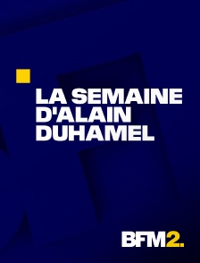 BFM2 - La semaine d'Alain Duhamel
