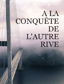 A la conquĂŞte de l'autre rive