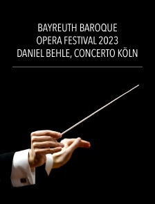 Bayreuth Baroque Opera Festival 2023 : Daniel Behle, Concerto Köln