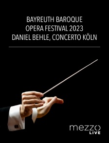 Mezzo Live HD - Bayreuth Baroque Opera Festival 2023 : Daniel Behle, Concerto Köln