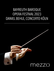 Mezzo - Bayreuth Baroque Opera Festival 2023 : Daniel Behle, Concerto Köln