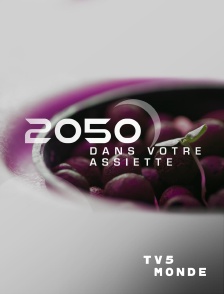 TV5MONDE - 2050 dans votre assiette