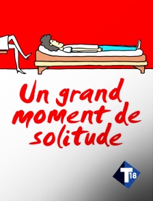 T18 - Un grand moment de solitude