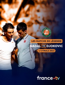 france.tv - Match de légende 2013 : les meilleurs moments de la 1/2 finale Rafael Nadal vs Novak Djokovic en replay
