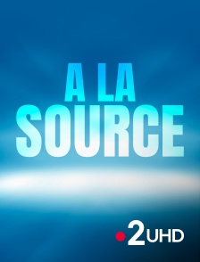 France 2 UHD - A la source