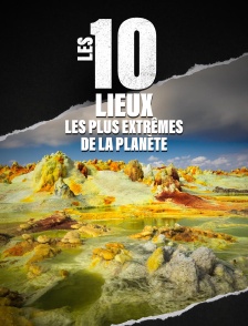 Les 10 lieux les plus extrêmes de la planète