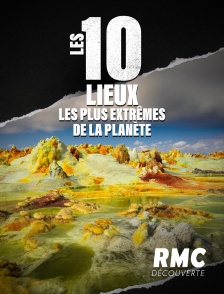 RMC Découverte - Les 10 lieux les plus extrêmes de la planète