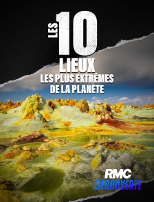 RMC Découverte - Les 10 lieux les plus extrêmes de la planète