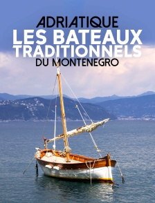Adriatique, les bateaux traditionnels du Monténégro
