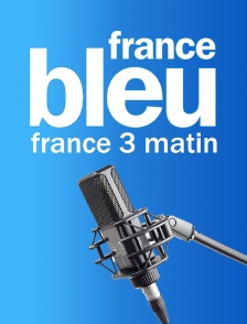 France Bleu France 3 Matin