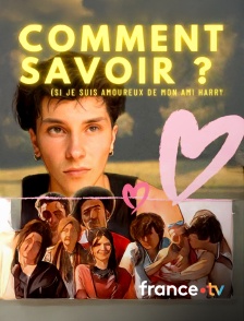 france.tv - Comment savoir si je suis amoureux de mon ami Harry ?