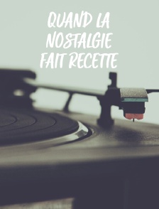Quand la nostalgie fait recette