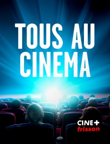 CINE+ Frisson - Tous au cinéma