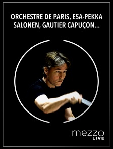 Mezzo Live HD - Orchestre de Paris, Esa-Pekka Salonen, Gautier Capuçon : Chostakovitch, Bruckner