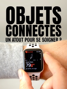 Objets connectés, un atout pour se soigner ?