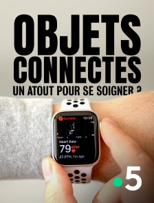France 5 - Objets connectés, un atout pour se soigner ?