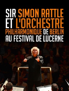 Sir Simon Rattle et l'Orchestre philharmonique de Berlin au Festival de Lucerne