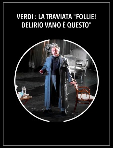 Verdi : La Traviata "Follie! Delirio vano è questo"