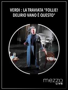 Mezzo Live HD - Verdi : La Traviata "Follie! Delirio vano è questo"