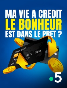 France 5 - Ma vie à crédit : le bonheur est dans le prêt ?