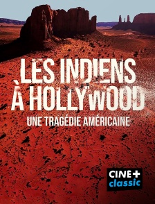 CINE+ Classic - Les Indiens à Hollywood, une tragédie américaine