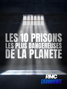 RMC Découverte - Les 10 prisons les plus dangereuses de la planète en replay