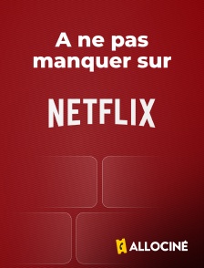 AlloCiné - A ne pas manquer sur Netflix