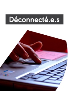 Déconnecté.e.s, les oubliés du numérique