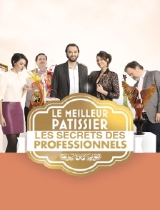 Le meilleur pâtissier - Les secrets des professionnels